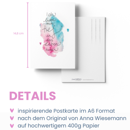 Eine Postkarte aus der Anna in Farben-Kollektion von Anna Wiesemann. Die Vorderseite zeigt eine Aquarellmalerei in Blau- und Pinktönen mit dem handgeschriebenen Text: „Ich liebe mich tief in das Leben hinein.“ Die Rückseite enthält klassische Postkartenlinien für Adresse und Briefmarke sowie den kleinen Schriftzug „Anna Wiesemann – IN FARBEN“ mit der Website www.annawiesemann.de. Das Design wirkt leicht, kreativ und inspirierend.