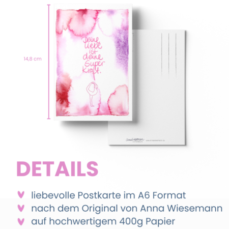 Eine Postkarte aus der Anna in Farben-Kollektion von Anna Wiesemann. Die Vorderseite zeigt eine Aquarellmalerei in Rosatönen mit dem handgeschriebenen Text: „Die Liebe ist deine Superkraft“. Die Rückseite enthält klassische Postkartenlinien für Adresse und Briefmarke sowie den kleinen Schriftzug „Anna Wiesemann – IN FARBEN“ mit der Website www.annawiesemann.de. Das Design wirkt leicht, kreativ und inspirierend.